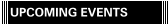 UPCOMING EVENTS